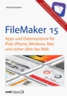 FileMaker Pro 15 Praxis - Datenbanken & Apps fur iPad, iPhone, Windows, Mac und Web : leicht verstandliche Grundlagen / komplett aktualisierte und erweiterte Auflage - eBook