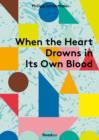 When the Heart Drowns in Its Own Blood - eBook