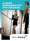 Das Liebeskummer-Buch fur Manner : Geschichten und Tipps von Silvia Fauck - eBook