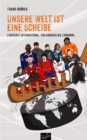 Unsere Welt ist eine Scheibe : Eishockey international. Von Andorra bis Zimbabwe. Mit einem Vorwort von Rene Fasel. - eBook