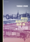 Hotel Budapest, Berlin ... : Von Ungarn in Deutschland - eBook