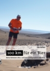 100 km fur ein Bier : Meine hartesten Ultra- und Trailrunning-Laufe in aller Welt - eBook