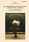 Zen als Meditation ohne Konzentration: Ankunft im Hier und Heute : Auszug aus dem Gesamtwerk - eBook