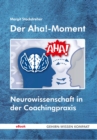 Der Aha!-Moment : Neurowissenschaft in der Coachingpraxis - eBook