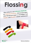 Flossing : Eine einfache und wirksame Methode, um Gelenkschmerzen, Sehnenreizungen und Banderzerrungen zu beseitigen und Faszien und Muskeln wieder aufzubauen - eBook