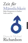 Zeit fur Mannlichkeit : Mehr Kompetenz in Sachen Sex und Liebe zwischen Mann und Frau - eBook