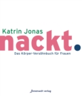 nackt. : Das Korper-Versohnbuch fur Frauen - eBook