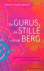 Die Gurus, die Stille  und der Berg : Spirituelle Reisegeschichten aus Tiruvannamalai - eBook