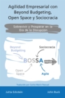 Agilidad empresarial con Beyond Budgeting, Open Space y Sociocracia : Sobrevivir y Prosperar en la Era de la Disrupcion - eBook