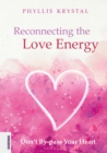 Reconnecting the Love Energy - This book is a cry for help to all those who are truly dedicated to service,  whether at the individual level or on a more widespread scale. : Don't By-pass Your Heart - - eBook