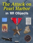 The Attack on Pearl Harbor in 101 Objects - Book