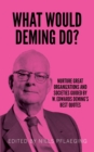What would Deming do? : Nurture great organizations and societies guided by W. Edwards Deming's best quotes - eBook