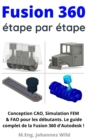 Fusion 360 | etape par etape : Conception CAO, Simulation FEM & FAO pour les debutants. Le guide complet de la Fusion 360 d'Autodesk ! - eBook