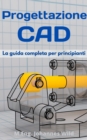 Progettazione CAD : La guida completa per principianti - eBook