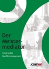 Der Meistermediator : Integriertes Konfliktmanagement - eBook