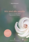 Wir sind alle sensitiv : Erkenne und lebe deine Sensitivitat im Alltag - Mit zahlreichen Meditationen und Ubungen - eBook