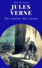 Michael Strogoff - Der Kurier des Zaren : Vollstandige Uberarbeitung der Erstubersetzung, kommentiert und illustriert - eBook