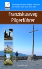 Franziskusweg Pilgerfuhrer : Unterwegs mit dem heiligen Franziskus von Florenz uber Assisi nach Rom - eBook