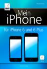 Mein iPhone - fur iPhone 6 und 6 Plus und iOS 8 : Geeignet fur alle iPhone-Modelle (6, 6 Plus, 5, 5s, 5c und 4S) - eBook