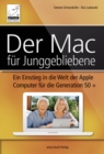 Der Mac fur Junggebliebene : Ein Einstieg in die Welt der Apple Computer fur die Generation 50+ - eBook
