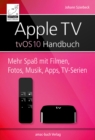 Apple TV Handbuch : Mehr Spa mit Filmen, Fotos, Musik, Apps, TV-Serien - eBook