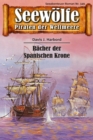 Seewolfe - Piraten der Weltmeere 349 : Racher der Spanischen Krone - eBook