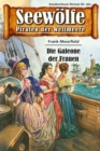 Seewolfe - Piraten der Weltmeere 362 : Die Galeone der Frauen - eBook