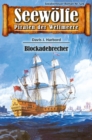 Seewolfe - Piraten der Weltmeere 529 : Blockadebrecher - eBook