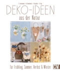 Deko-Ideen aus der Natur : Fur Fruhling, Sommer, Herbst & Winter - eBook