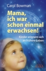 Mama, ich war schon einmal erwachsen! : Kinder erinnern sich an fruhere Leben - eBook