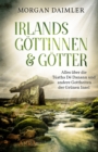 Irlands Gottinnen und Gotter : Alles uber die Tuatha De Danann und andere Gottheiten der Grunen Insel - eBook