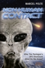 NON-HUMAN CONTACT : After the Pentagon's UFO Disclosure: What Do We Know? - eBook