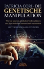 DIE GENETISCHE MANIPULATION. Wie wir unseren gottlichen Code schutzen und den Diebstahl unserer Seele verhindern. Hintergrunde & Anleitungen - eBook