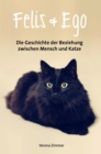 Felis & Ego : Die Geschichte der Beziehung zwischen Mensch und Katze - eBook
