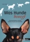 Was Hunde bewegt : Zusammenhange zwischen Motorik, Psyche und Verhalten - eBook