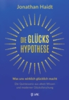 Die Gluckshypothese : Was uns wirklich glucklich macht: Die Quintessenz aus altem Wissen und moderner Glucksforschung - eBook