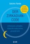 Der Zirkadian-Code : Erholsam schlafen, Gewicht reduzieren, gesund sein. So leben Sie im Einklang mit Ihrer inneren Uhr. - eBook