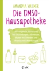Die DMSO-Hausapotheke : Wirkungsvolle Rezepturen bei Entzundungen, Schmerzen, akuten Beschwerden und chronischen Erkrankungen - eBook