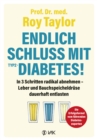 Endlich Schluss mit Typ-2-Diabetes! : In 3 Schritten radikal abnehmen - Leber und Bauchspeicheldruse dauerhaft entlasten - eBook