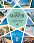 Endless Summer : 52 Sunny Destinations Around the World - Book