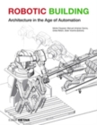 Robotic Building : Architecture in the Age of Automation - Book