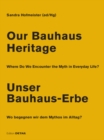 Our Bauhaus Heritage / Unser Bauhaus-Erbe : Where Do We Encounter the Myth in Everyday Life? Wo begegnen wir dem Mythos im Alltag? - Book