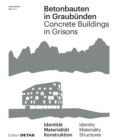 Betonbauten in Graubunden - Concrete Buildings in Grisons : Identitat - Materialitat - Konstruktion / Identity - Materiality - Construction - Book