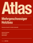 Atlas Mehrgeschossiger Holzbau : Grundlagen - Konstruktionen - Beispiele - Book