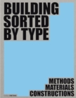 Building Sorted by Type : Methods, Materials, Constructions - Book