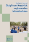 Disziplin und Kreativitat an ghanaischen Internatsschulen - eBook