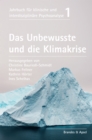 Das Unbewusste und die Klimakrise : Jahrbuch fur klinische und interdisziplinare Psychoanalyse Band 1 - eBook