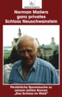 Norman Mailers ganz privates Schloss Neuschwanstein : Personliche Spurensuche zu seinem letzten Roman "Das Schloss im Wald" - eBook