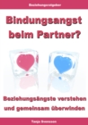 Bindungsangst beim Partner? - Beziehungsangste verstehen und gemeinsam uberwinden - eBook