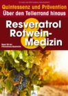Resveratrol & Rotwein-Medizin: Quintessenz und Pravention : Uber den Tellerrand hinaus - eBook